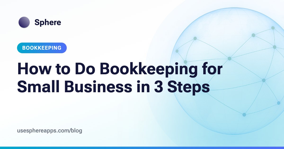 How to Do Bookkeeping for Small Business in 3 Steps | Sphere blog