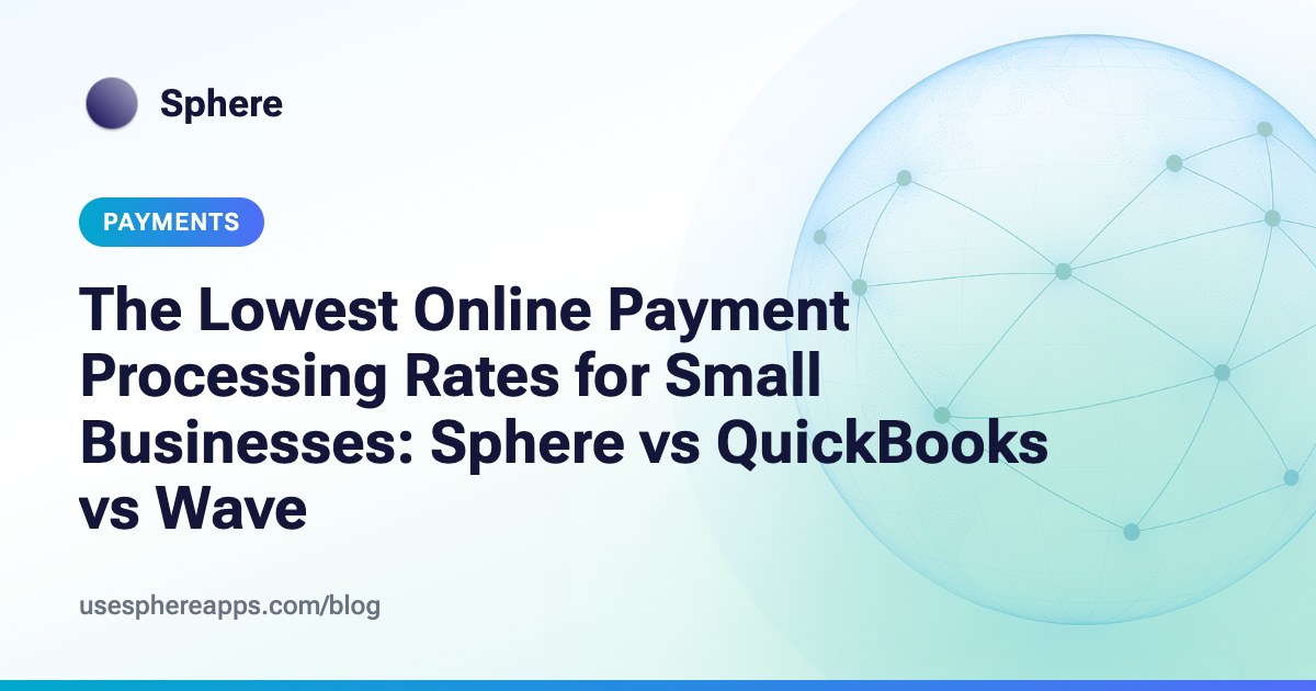 The Lowest Online Payment Processing Rates for Small Businesses: Sphere vs QuickBooks vs Wave | Sphere blog