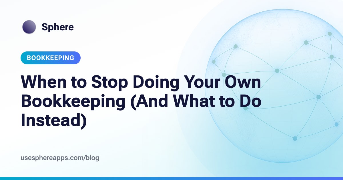 When to Stop Doing Your Own Bookkeeping (And What to Do Instead) | Sphere blog