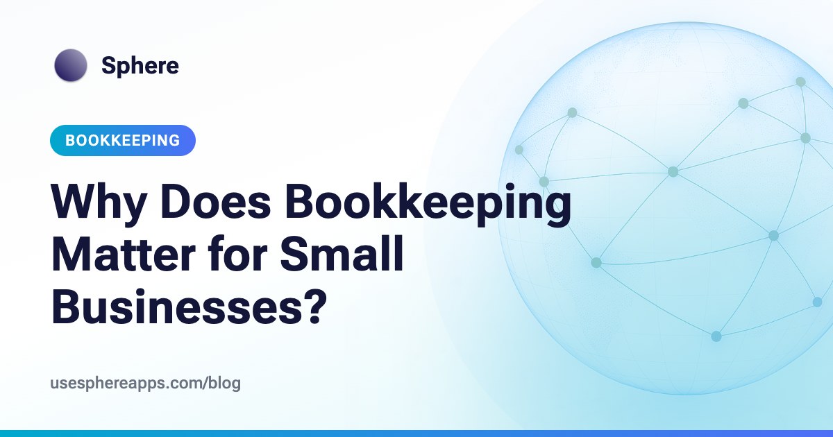 Why Does Bookkeeping Matter for Small Businesses? | Sphere blog
