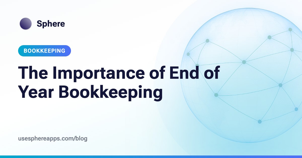 The Importance of End of Year Bookkeeping | Sphere blog